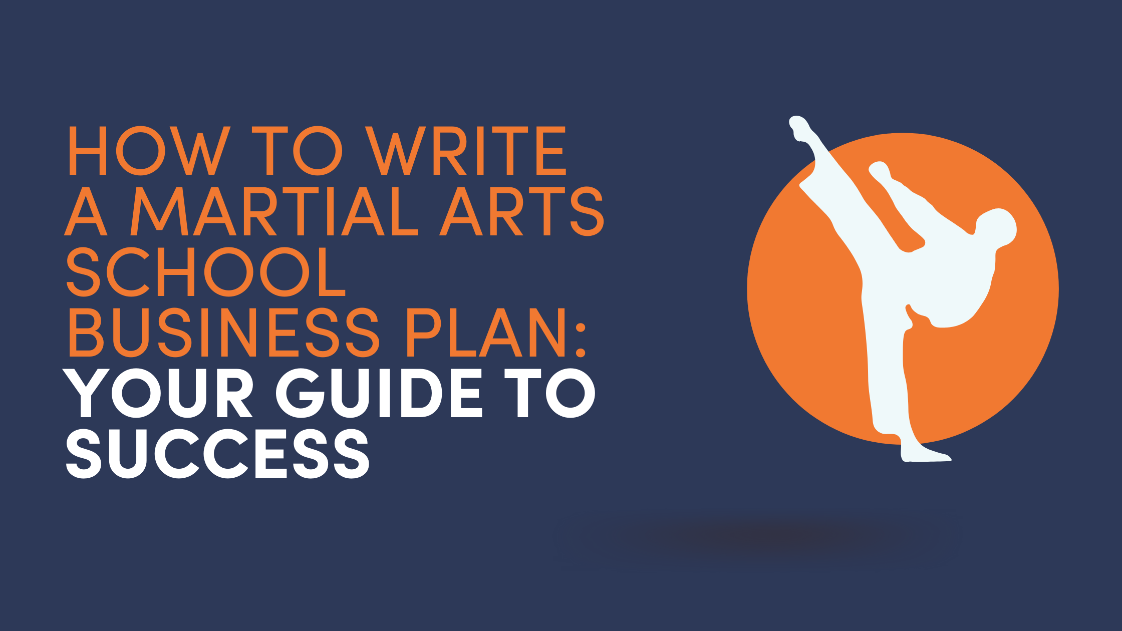 How to Write a Martial Arts School Business Plan: Your Guide to Success
